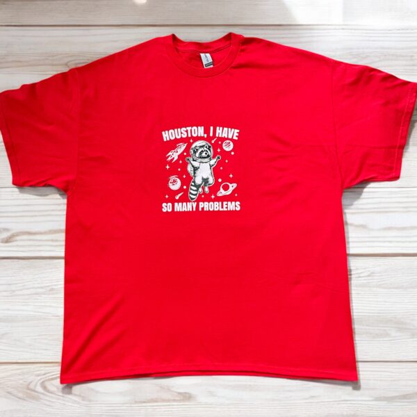 "Houston, I Have So Many Problems" - T shirt