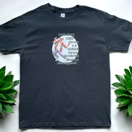 "Inside Every Older Person Is A Younger Person Wondering What The Hell Happened" - T shirt