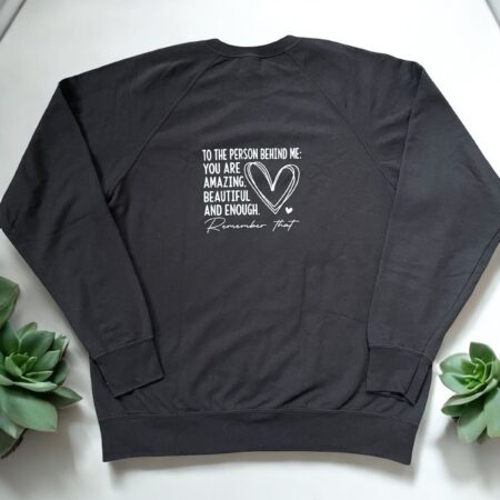 "To The Person Behind Me: You Are Amazing, Beautiful And Enough, Remember That" - Unisex Sweatshirt